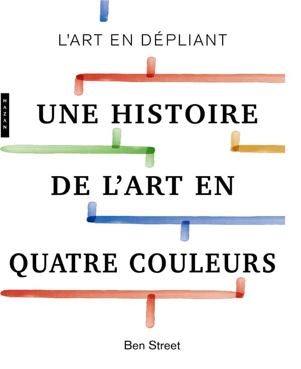 BEN STREET - UNE HISTOIRE DE L'ART EN QUATRE COULEURS BEN STREET - UNE HISTOIRE DE L'ART EN QUATRE COULEURS